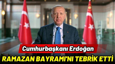 Cumhurbaşkanı Erdoğan, Ramazan Bayramı'nı tebrik etti
