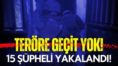 Teröre geçit yok! 6 ilde 15 şüpheli yakalandı