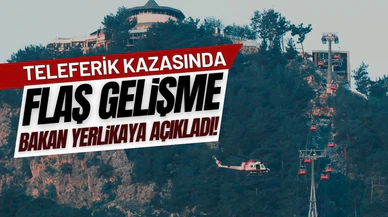 Teleferik kazasında yeni gelişme! Bakan Yerlikaya açıkladı!