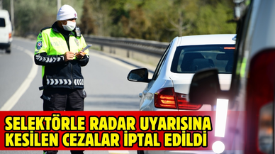 Selektörle radar uyarısına kesilen cezalar iptal edildi