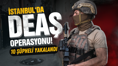 İstanbul'da DEAŞ operasyonu: 10 zanlı yakalandı