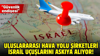 Uluslararası hava yolu şirketleri İsrail uçuşlarını askıya alıyor