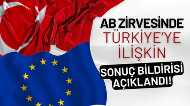 AB zirvesinde Türkiye'ye ilişkin sonuç bildirisi açıklandı
