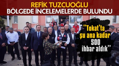 Refik Tuzcuoğlu: Tokat'ta şu ana kadar 500 ihbar aldık