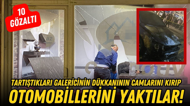 Tartıştıkları galericinin dükkanının camlarını kırıp, otomobillerini yaktılar; 10 gözaltı