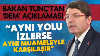 Adalet Bakanı Tunç'tan 'DEM' açıklaması!