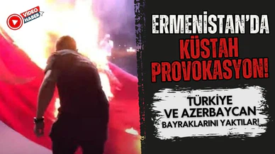 Ermenistan'da Türkiye ve Azerbaycan bayraklarını yaktılar!