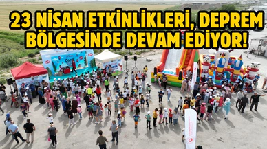 23 Nisan etkinlikleri, deprem bölgesinde devam ediyor