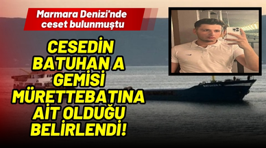 Marmara Denizi'nde bulunan cesedin, BATUHAN A gemisi mürettebatına ait olduğu belirlendi