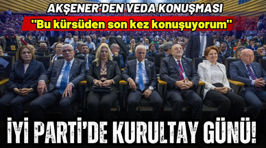 İYİ Parti'de kurultay günü: Akşener'den veda
