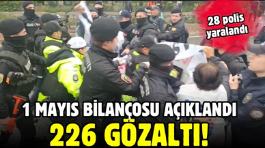 1 Mayıs bilançosu açıklandı: 226 gözaltı!
