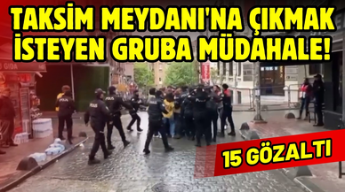 Taksim Meydanı'na çıkmak isteyen gruba müdahale