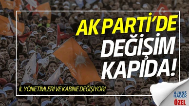 AK Parti'de değişim kapıda!