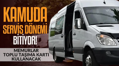 Kamuda servis dönemi bitiyor: Memurlar toplu taşıma kullanacak