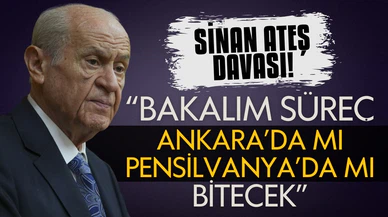 Bahçeli'den, Sinan Ateş iddianamesine ilişkin açıklamalar!