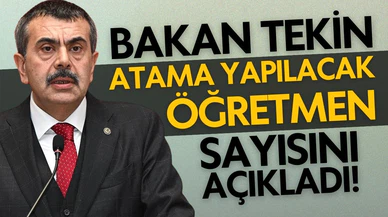 Milli Eğitim Bakanı, atama yapılacak öğretmen sayısını açıkladı!