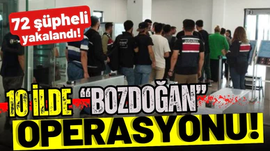 10 ilde "Bozdoğan" operasyonu: 72 kişi yakalandı