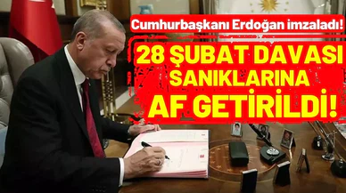 28 Şubat davası sanıklarına af getirildi!