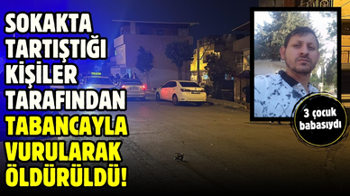 Sokakta tartıştığı kişiyi tabancayla öldürdüler