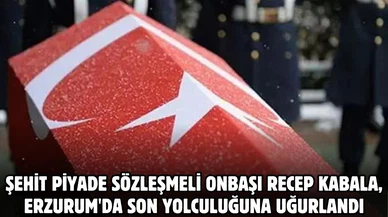 Şehit Piyade Sözleşmeli Onbaşı Recep Kabala, Erzurum'da son yolculuğuna uğurlandı