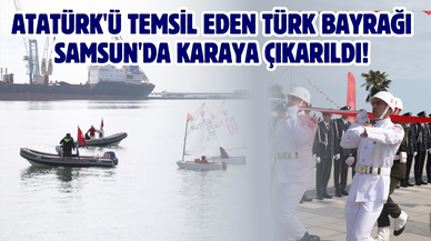 Atatürk'ü temsil eden Türk bayrağı Samsun'da karaya çıkarıldı