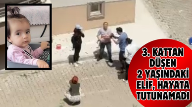 3. kattan düşen 2 yaşındaki Elif, hayata tutunamadı