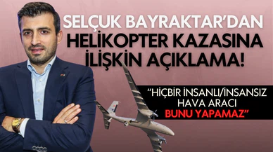 Selçuk Bayraktar'dan helikopter kazasına ilişkin açıklama