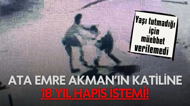 Ata Emre Akman’ın katiline 18 yıl hapis istendi