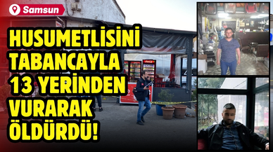 Husumetlisini tabancayla 13 yerinden vurarak öldürdü