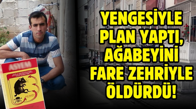 Yengesiyle plan yaptı, ağabeyini fare zehriyle öldürdü