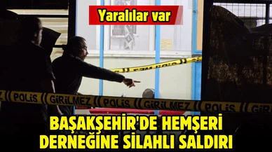 Başakşehir'de hemşeri derneğine silahlı saldırı