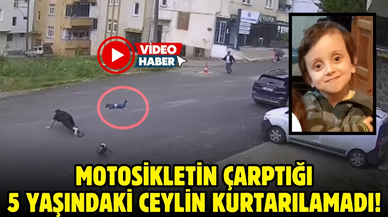 Motosikletin çarptığı 5 yaşındaki Ceylin kurtarılamadı!