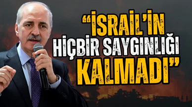 Numan Kurtulmuş: İsrail'in hiçbir saygınlığı kalmadı