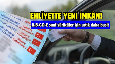 Ehliyette yeni imkân! A-B-C-D-E sınıf sürücülere müjde geldi