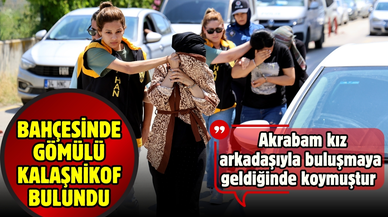 Bahçesinde gömülü Kalaşnikof bulundu; 'Akrabam kız arkadaşıyla buluşmaya geldiğinde koymuştur' dedi