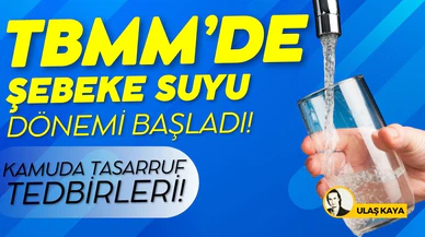 TBMM'de arıtılmış şebeke suyuna geçildi!