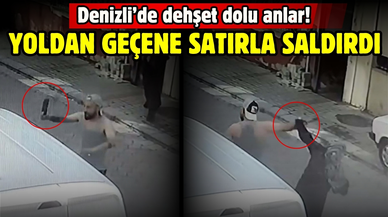 Denizli'de dehşet dolu anlar: Yoldan geçene satırla saldırdı!