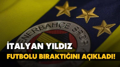 Fenerbahçe'nin İtalyan yıldızı futbolu bıraktı!