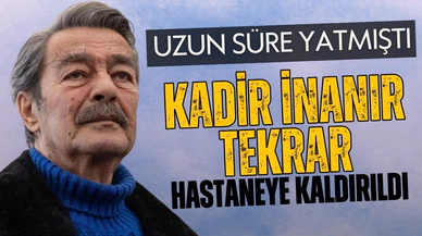 Kadir İnanır tekrar hastaneye kaldırıldı