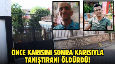 Önce karısını sonra karısıyla tanıştıran kişiyi öldürdü!