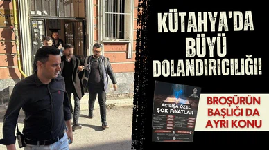 Kütahya’da açılışa özel kampanyalı büyü dolandırıcılığı!