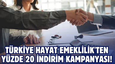 Türkiye Hayat Emeklilik'ten müşterilerine özel yüzde 20 indirim kampanyası