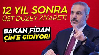Dışişleri Bakanı Fidan, Çin'i ziyaret edecek!