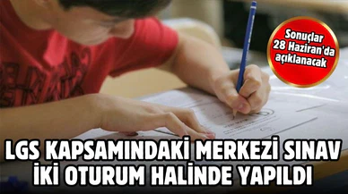 LGS kapsamındaki merkezi sınav iki oturum halinde yapıldı