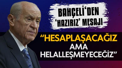 Devlet Bahçeli: Hesaplaşacağız ama helalleşmeyeceğiz