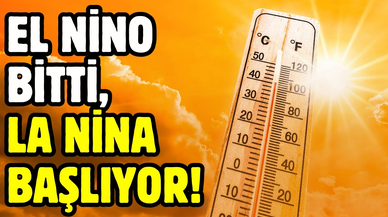 El Nino bitti, yaz sonunda La Nina başlıyor!
