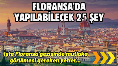 Floransa'da yapılabilecek 25 şey