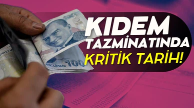 Kıdem tazminatında kritik tarih belli oldu!