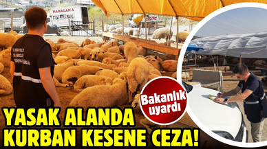 Bakanlık uyardı: Yasak alanda kurban kesene ceza!