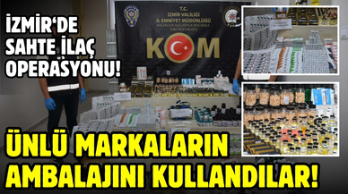 İzmir'de sahte ilaç operasyonu!
